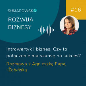 #16- Introwertyk i biznes. Czy to połaczenie ma szanse na sukces- Agnieszka Papaj-Zolynska