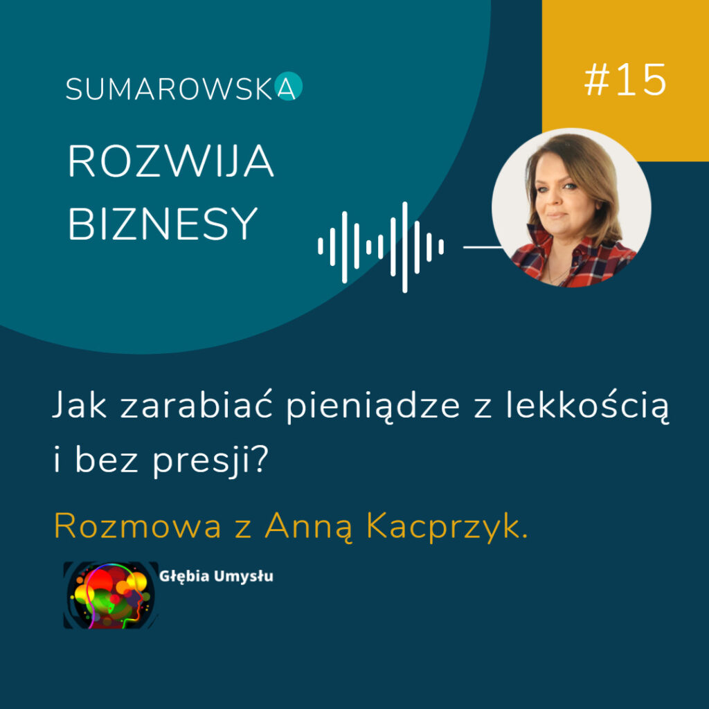 #15 - Jak zarabiać pieniądze z lekkością i bez stresu - Anna Kacprzyk