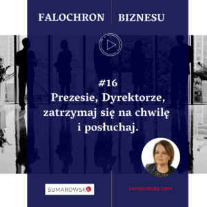 Prezesie, Dyrektorze, zatrzymaj się na chwilę i posłuchaj.
